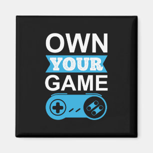 Gamer Gift Own Your Game Magnet