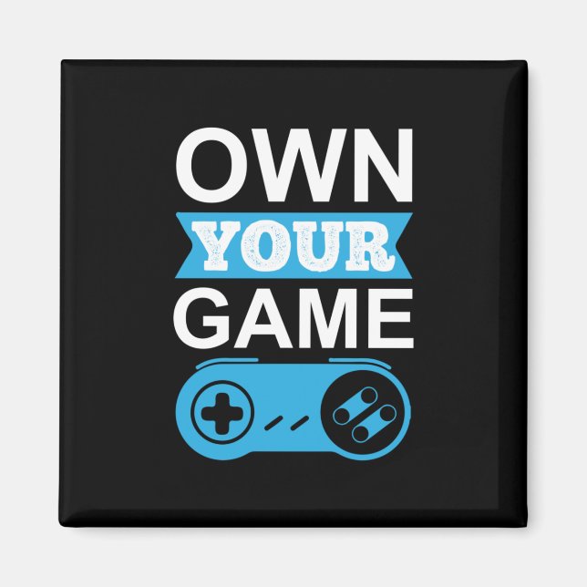 Gamer Gift Own Your Game Magnet (Front)