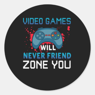 Gamer Gift Video Games Will Never Friend Zone You Classic Round Sticker