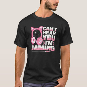 Gamer Girl Gaming I Can Hear You I M Gaming Video T-Shirt