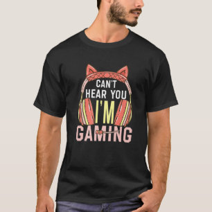 Gamer Girl Gaming I Can't Hear You I'm Gaming Vide T-Shirt