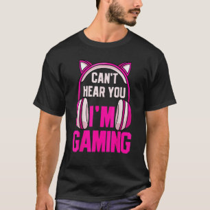 Gamer Girl Gaming I Can't Hear You I'm Gaming Vide T-Shirt