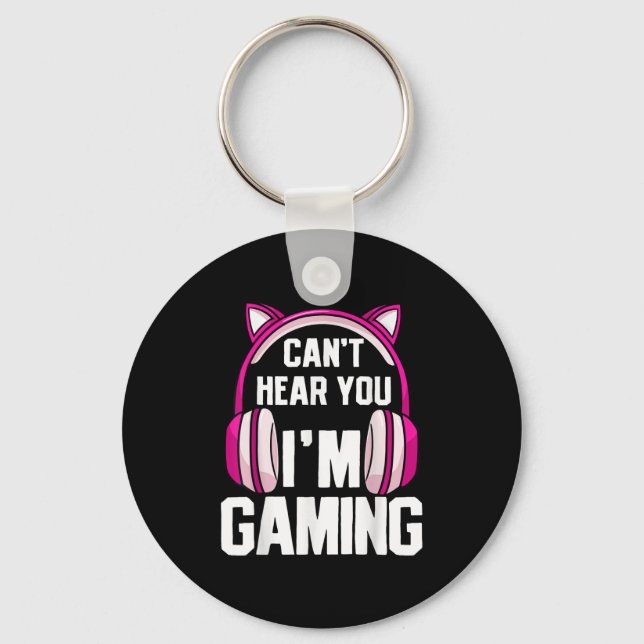 Gamer Girl I Can't Hear You I'm Gaming  Key Ring (Front)