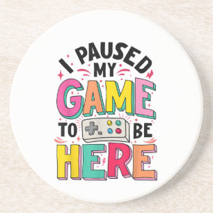 Gamer Girl I Paused My Game To Be Here Funny Video Coaster
