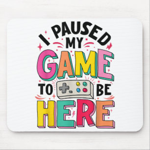 Gamer Girl I Paused My Game To Be Here Funny Video Mouse Mat