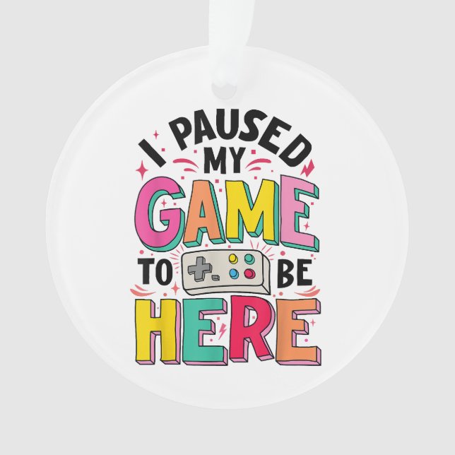 Gamer Girl I Paused My Game To Be Here Funny Video Ornament (Front)