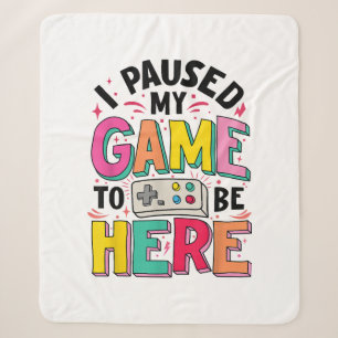 Gamer Girl I Paused My Game To Be Here Funny Video Sherpa Blanket