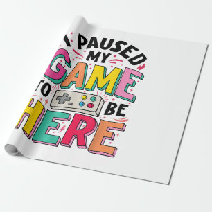 Gamer Girl I Paused My Game To Be Here Funny Video Wrapping Paper