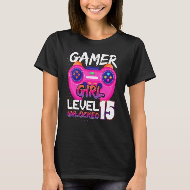 Gamer Girl  Level 15 Unlocked Video Games Birthday T-Shirt (Front)