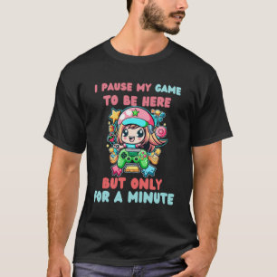 Gamer Girl Pausing Gaming Cute Video Game  Women G T-Shirt