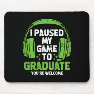 Gamer Graduation Ideal I Paused My Game To Graduat Mouse Mat