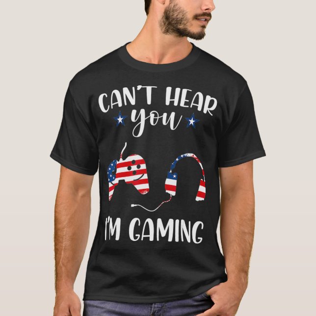 Gamer Headset Cant Hear You Im Gaming 4th of T-Shirt (Front)