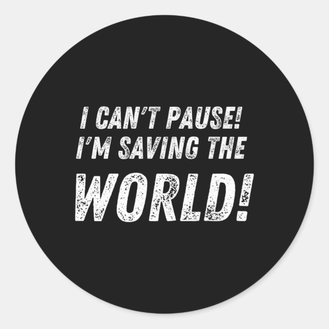 Gamer I Cant Pause I'M Saving The World Classic Round Sticker (Front)