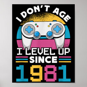 Gamer I Don't Age I Level Up Since 1981 Gaming 42t Poster