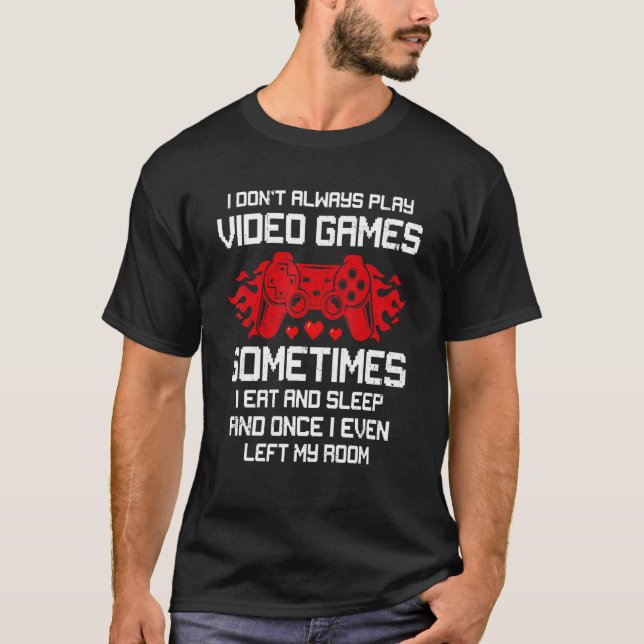 Gamer I Don't Always Play Video Games Boys Teens T-Shirt (Front)