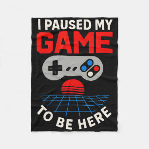 Gamer I Paused My Game To Be Here Fun Boys Ck To S Fleece Blanket