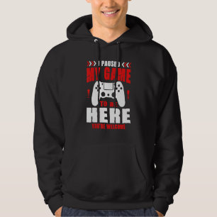 Gamer I Paused My Game To Be Here You're Welcome B Hoodie