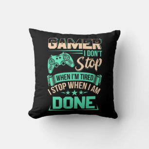 Gamer I Stop When I Am Done Cushion