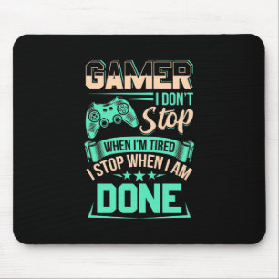 Gamer I Stop When I Am Done Mouse Mat