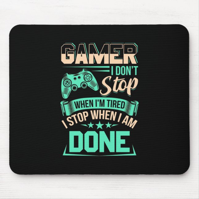 Gamer I Stop When I Am Done Mouse Mat (Front)