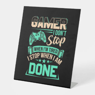 Gamer I Stop When I Am Done Pedestal Sign