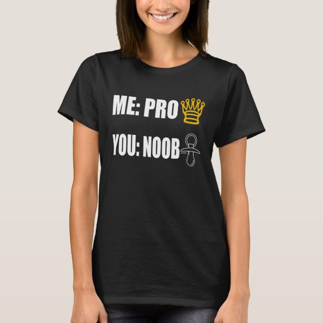 Gamer Me Pro You Noob Esports Online T-Shirt (Front)
