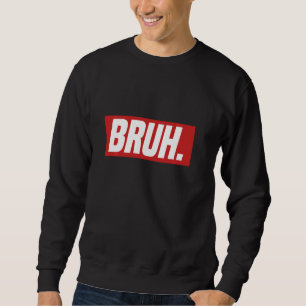 Gamer Memes Trending Internet Dank Seriously Bruh  Sweatshirt