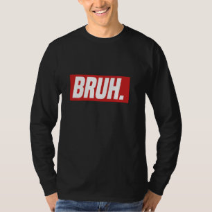 Gamer Memes Trending Internet Dank Seriously Bruh  T-Shirt