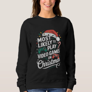 Gamer Most Likely To Play Video Games On Christmas Sweatshirt