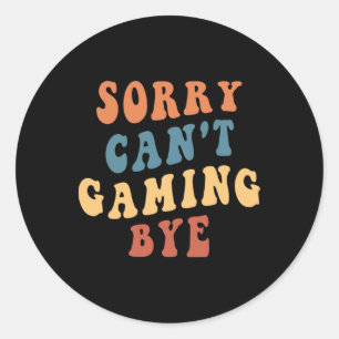 Gamer Mum Gag Sorry Can't Gaming Bye Video Games L Classic Round Sticker