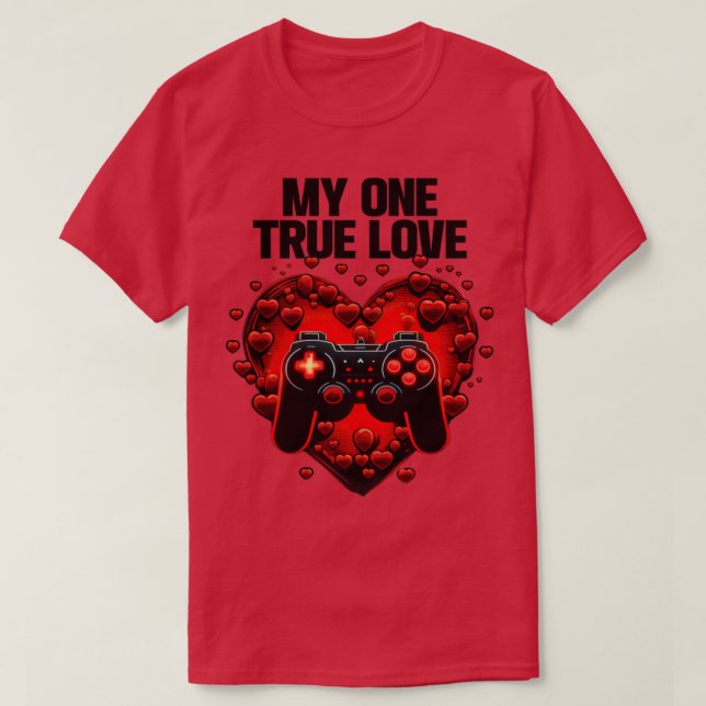 Gamer My One True Love T-Shirt (Design Front)
