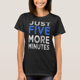 Gamer quote Player Just five more minutes graphic T-Shirt