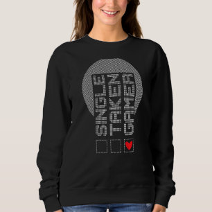 Gamer Quote Relation Status Single Taken Gamer Sweatshirt