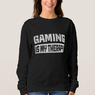 Gamer Quote Video Games Is My Therapy Video Gaming Sweatshirt