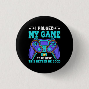 Gamer Shirt Boys Men Kids Teens Paused My Game To  3 Cm Round Badge