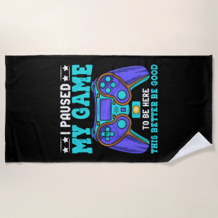 Gamer Shirt Boys Men Kids Teens Paused My Game To  Beach Towel