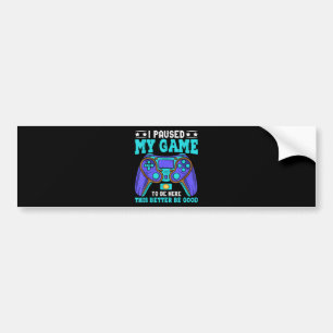 Gamer Shirt Boys Men Kids Teens Paused My Game To Bumper Sticker