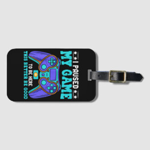 Gamer Shirt Boys Men Kids Teens Paused My Game To Luggage Tag