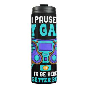 Gamer Shirt Boys Men Kids Teens Paused My Game To Thermal Tumbler