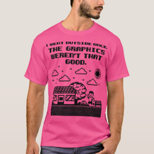 Gamer Shirt I Went Outside Once The Graphics weren