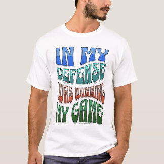 Gamer That is Always Late Shirt, In My Defence  T-Shirt