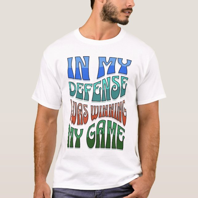 Gamer That is Always Late Shirt, In My Defence  T-Shirt (Front)