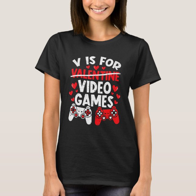 Gamer Valentines Day Boys  V Is For Video Games T-Shirt (Front)
