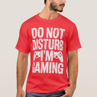 Gamer Video Games Controler Do not Disturb Im Gami T-Shirt