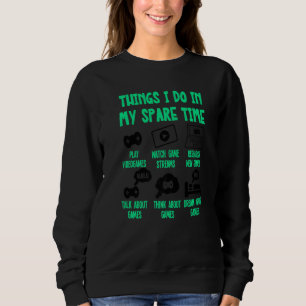 Gamer Videogame Things I Do In My Spare Time, Gami Sweatshirt