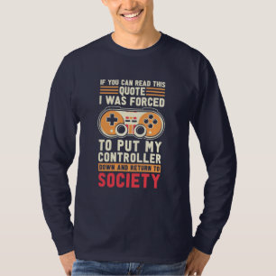Gamer Was Forced To Put My Controller T-Shirt