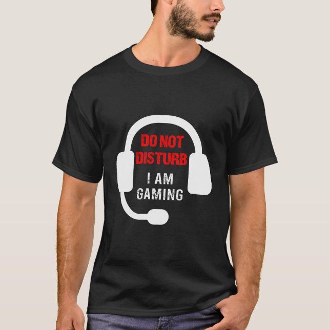 Gamers Do Not Disturb I Am Gaming Gambling T-Shirt (Front)