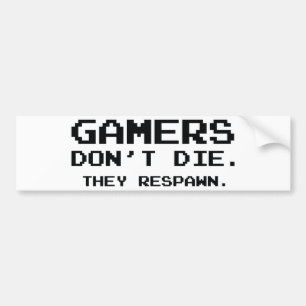 Gamers Don’t Die. They Respawn. Bumper Sticker