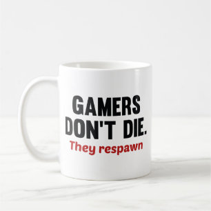 Gamers Don’t Die. They Respawn. Coffee Mug