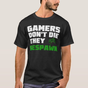 Gamers don't die T-Shirt